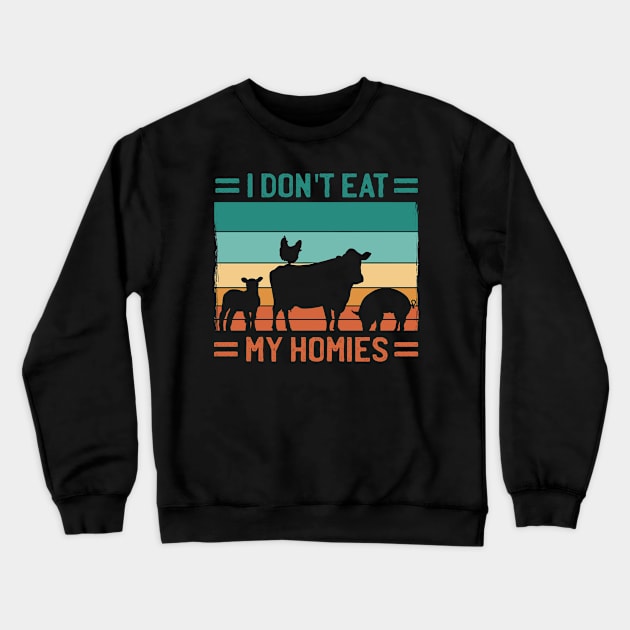 I Dont Eat My Homies Vegetarian Saying Crewneck Sweatshirt by PlimPlom